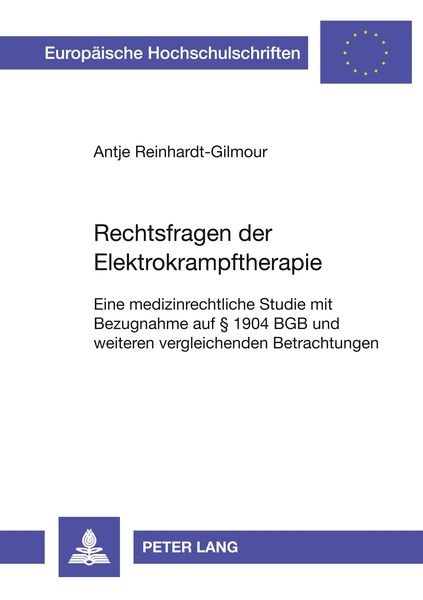 Rechtsfragen der Elektrokrampftherapie, Taschenbuch von Antje Reinhardt-Gilmour, Peter Lang GmbH, Internationaler Verlag der Wissenschaften,