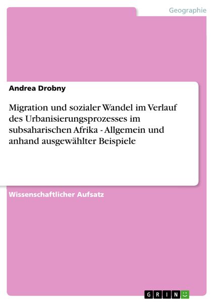 Produktbild: Migration und sozialer Wandel im Verlauf des Urbanisierungsprozesses im subsaharischen Afrika - Allgemein und anhand ausgew&auml;hlter Beispiele