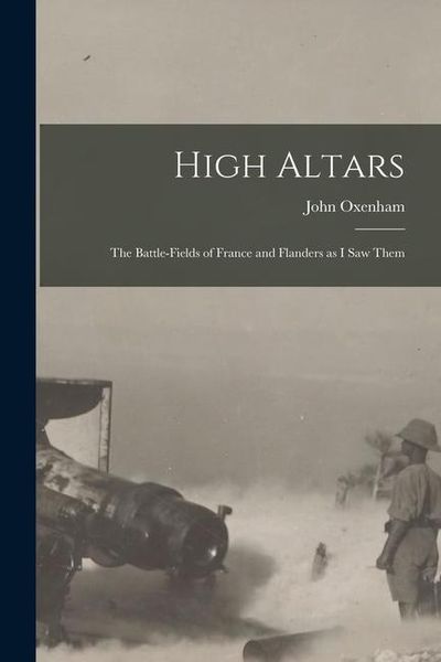 Produktbild: High Altars; the Battle-fields of France and Flanders as I saw Them