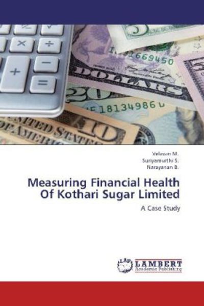 M. , V: Measuring Financial Health Of Kothari Sugar Limited, Taschenbuch von Velavan M. , Suriyamurthi S. , Narayanan B., LAP LAMBERT Academic
