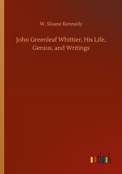 Produktbild: John Greenleaf Whittier, His Life, Genius, and Writings