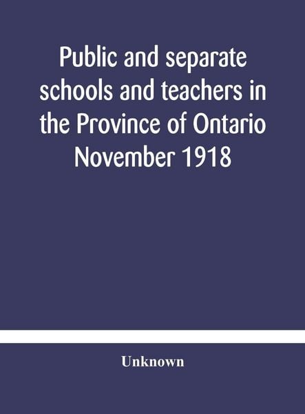 Produktbild: Public And Separate Schools And Teachers In The Province Of Ontario November 1918