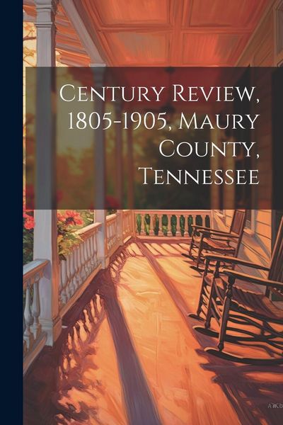 Produktbild: Century Review, 1805-1905, Maury County, Tennessee
