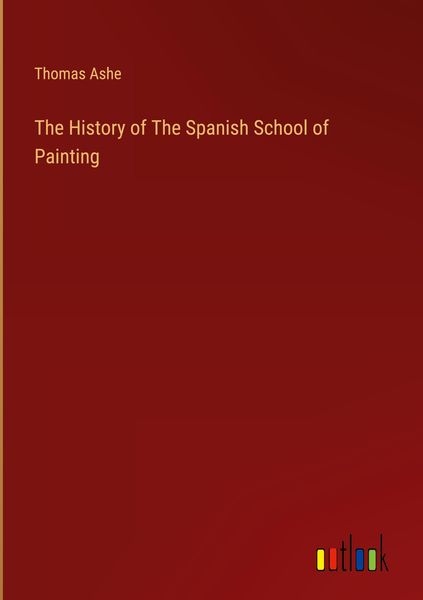 Produktbild: The History of The Spanish School of Painting