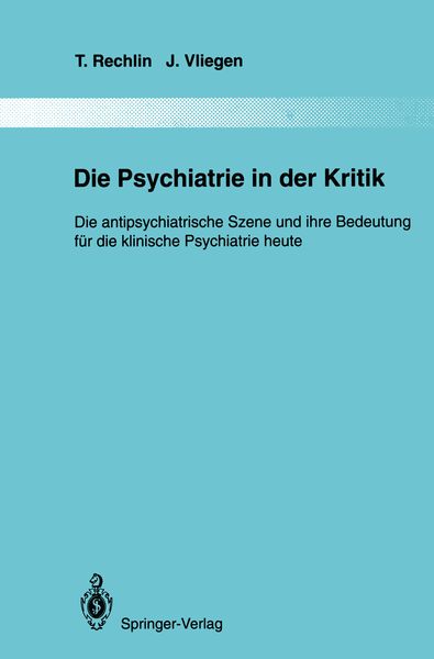 Die Psychiatrie in der Kritik, Taschenbuch von T. Rechlin , J. Vliegen, Springer Berlin, 9783642790928