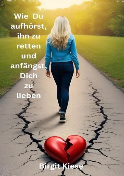 Produktbild: Was ich &uuml;ber Liebe lernen musste - Eine Reise in 20 Teilen / Wie Du aufh&ouml;rst ihn zu retten und anf&auml;ngst, Dich zu lieben