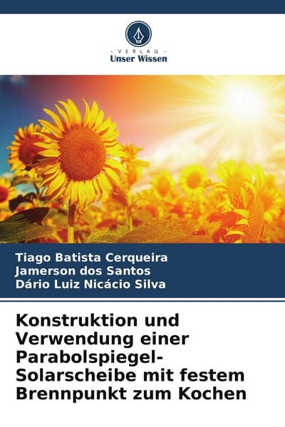 Produktbild: Konstruktion und Verwendung einer Parabolspiegel-Solarscheibe mit festem Brennpunkt zum Kochen