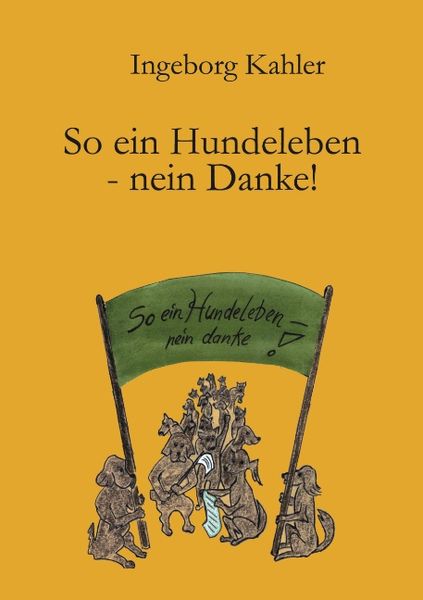 So ein Hundeleben - nein Danke!, Paperback von Ingeborg Kahler, BoD – Books on Demand, 9783831133741