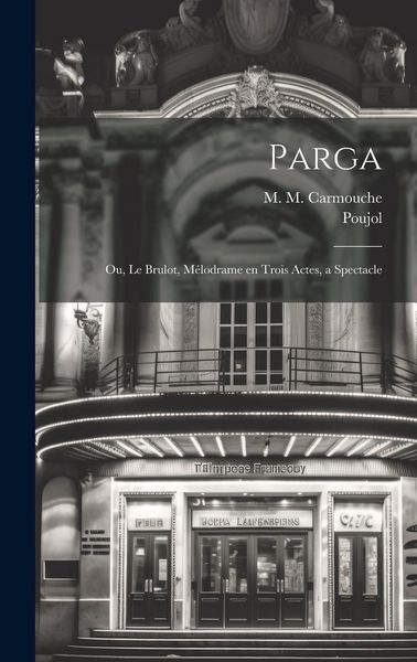 Produktbild: Parga; ou, Le brulot, m&eacute;lodrame en trois actes, a spectacle
