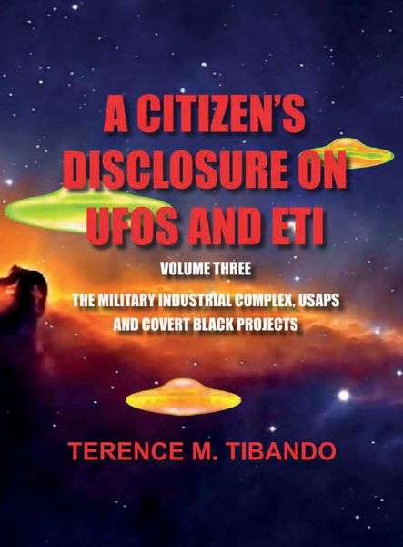 Produktbild: A CITIZEN'S DISCLOSURE on UFOs and ETI - VOLUME THREE - MILITARY INTELLIGENCE INDUSTRIAL COMPLEX, USAPs and COVERT BLACK PROJECTS