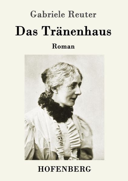 Das Tränenhaus, Taschenbuch von Gabriele Reuter, Hofenberg, 9783743704466