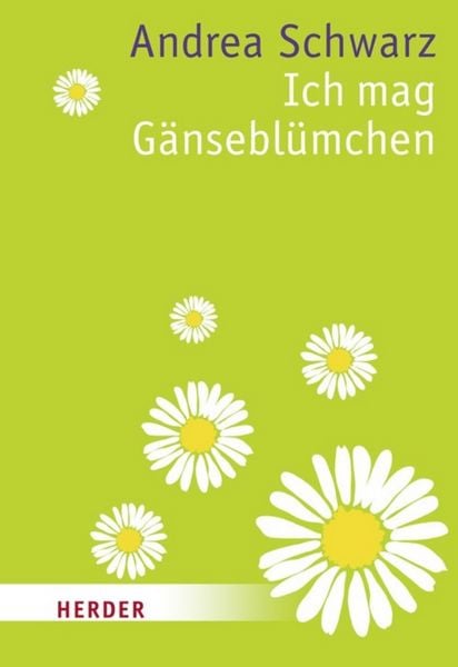 Ich mag Gänseblümchen, Taschenbuch von Andrea Schwarz, Herder