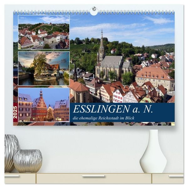 Esslingen a. N., die ehemalige Reichsstadt im Blick (hochwertiger Premium Wandkalender 2025 DIN A2 quer), Kunstdruck in 