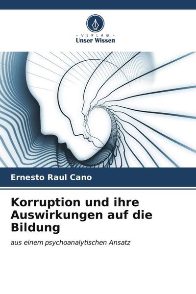 Korruption und ihre Auswirkungen auf die Bildung, Taschenbuch von Ernesto Raul Cano, Verlag Unser Wissen, 9786206576877