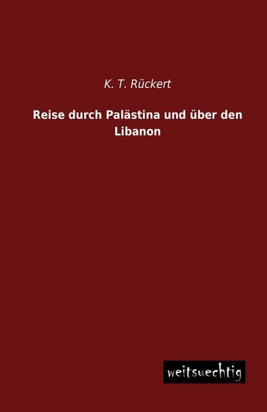 Reise durch Palästina und über den Libanon, Taschenbuch von K. T. Rückert, Weitsuechtig, 9783956560583