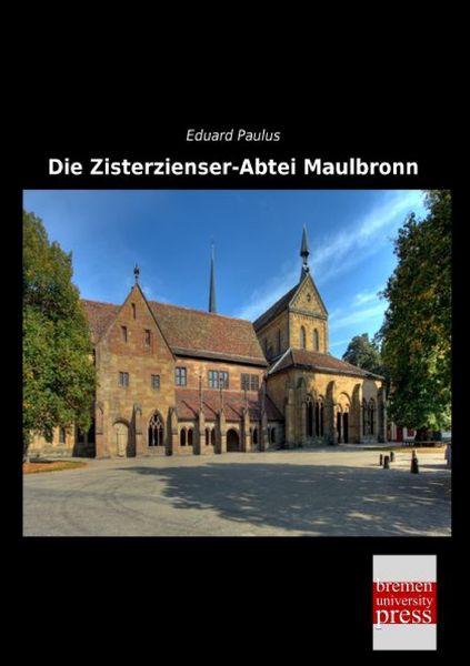 Die Zisterzienser-Abtei Maulbronn, Taschenbuch von Eduard Paulus, Bremen University Press, 9783955627874