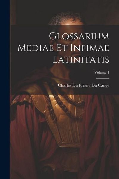 Produktbild: Glossarium Mediae Et Infimae Latinitatis; Volume 1
