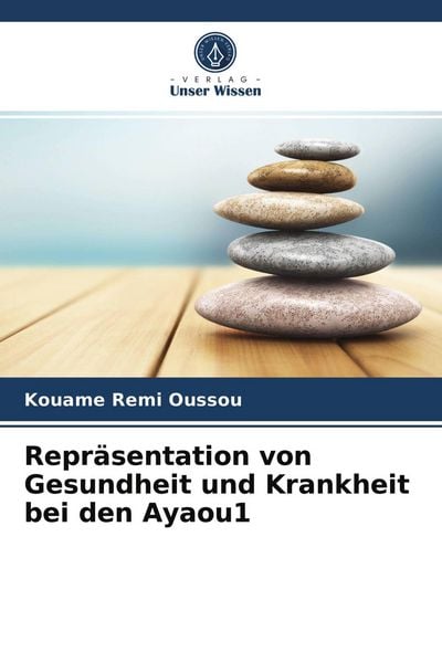 Repräsentation von Gesundheit und Krankheit bei den Ayaou1, Taschenbuch von Kouame Remi Oussou, Verlag Unser Wissen, 9786203536140