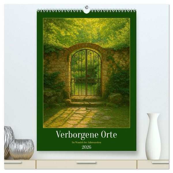 Verborgene Orte im Wandel der Jahreszeiten (hochwertiger Premium Wandkalender 2026 DIN A2 hoch), Kunstdruck in Hochglanz