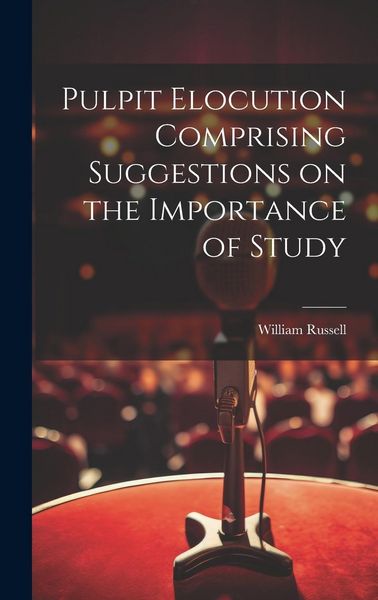 Produktbild: Pulpit Elocution Comprising Suggestions on the Importance of Study