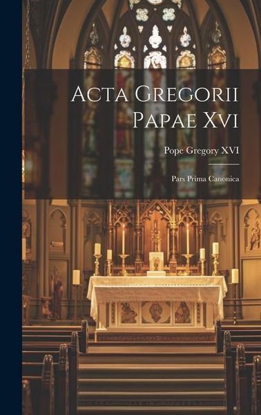 Produktbild: Acta Gregorii Papae Xvi: Pars Prima Canonica