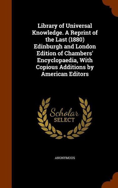 Produktbild: Library of Universal Knowledge. A Reprint of the Last (1880) Edinburgh and London Edition of Chambers' Encyclopaedia, With Copious Additions by Americ