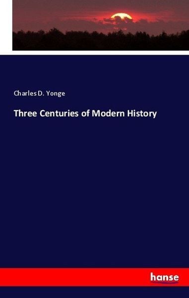 Three Centuries of modern History, Taschenbuch von Charles Duke Yonge, Hansebooks, 9783743338524