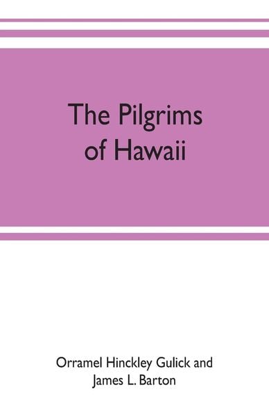 Produktbild: The pilgrims of Hawaii; their own story of their pilgrimage from New England and life work in the Sandwich Islands, now known as Hawaii