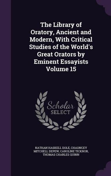 Produktbild: The Library of Oratory, Ancient and Modern, With Critical Studies of the World's Great Orators by Eminent Essayists Volume 15