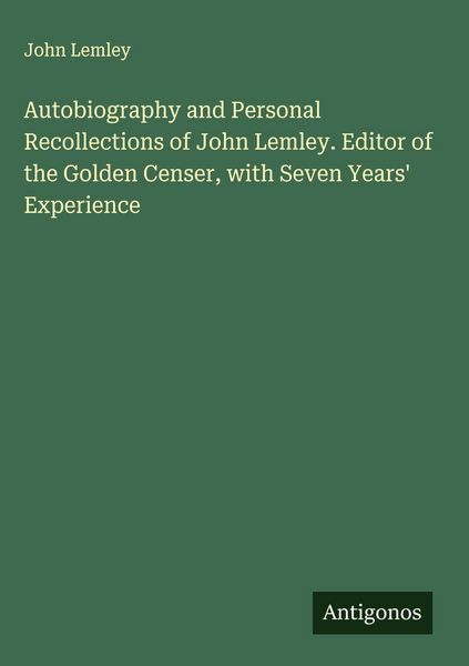 Produktbild: Autobiography and Personal Recollections of John Lemley. Editor of the Golden Censer, with Seven Years' Experience