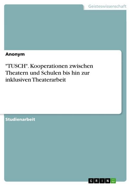 Produktbild: "TUSCH". Kooperationen zwischen Theatern und Schulen bis hin zur inklusiven Theaterarbeit