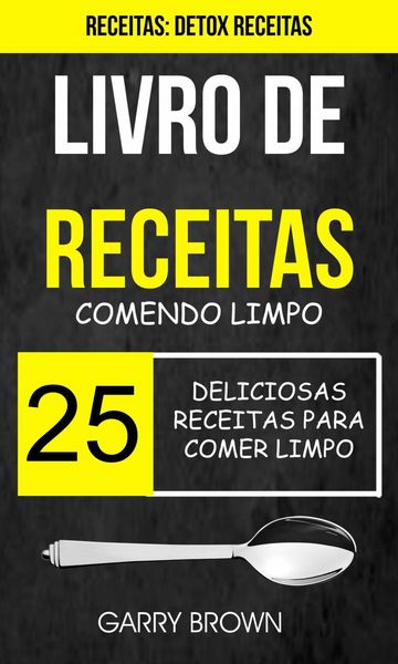 Produktbild: Livro de receitas: Comendo Limpo: 25 Deliciosas Receitas para Comer Limpo (Receitas: Detox Receitas)