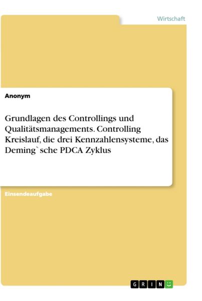 Produktbild: Grundlagen des Controllings und Qualit&auml;tsmanagements. Controlling Kreislauf, die drei Kennzahlensysteme, das Deming`sche PDCA Zyklus