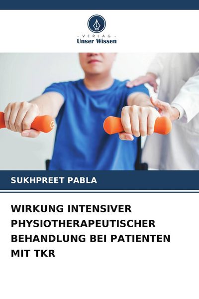Produktbild: Wirkung Intensiver Physiotherapeutischer Behandlung bei Patienten mit Tkr