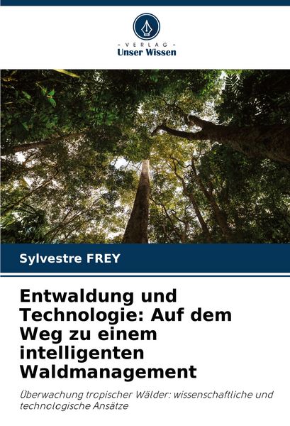 Produktbild: Entwaldung und Technologie: Auf dem Weg zu einem intelligenten Waldmanagement