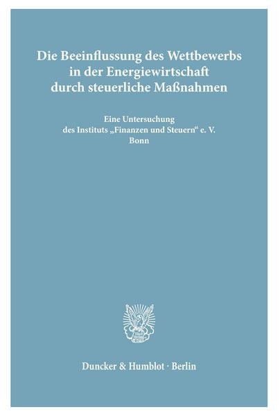 Produktbild: Die Beeinflussung des Wettbewerbs in der Energiewirtschaft durch steuerliche Ma&szlig;nahmen.