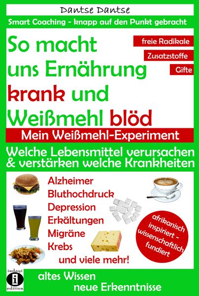 Produktbild: So macht uns Ern&auml;hrung krank und Wei&szlig;mehl bl&ouml;d: Welche Lebensmittel verursachen und verst&auml;rken welche Krankheiten?