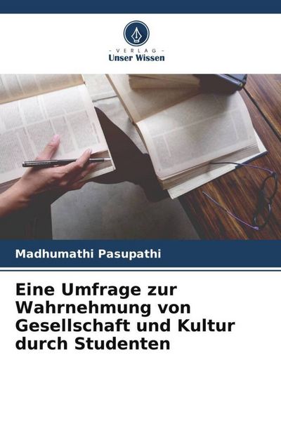 Eine Umfrage zur Wahrnehmung von Gesellschaft und Kultur durch Studenten, Taschenbuch von Madhumathi Pasupathi, Verlag Unser Wissen, 9786205746400