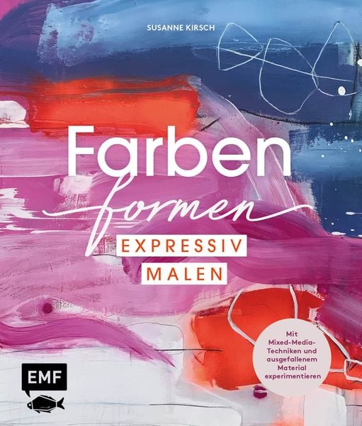 Farben formen – Expressiv malen, Gebundene Ausgabe von Susanne Kirsch, Edition Michael Fischer / EMF Verlag, 978-3-7459-1605-8