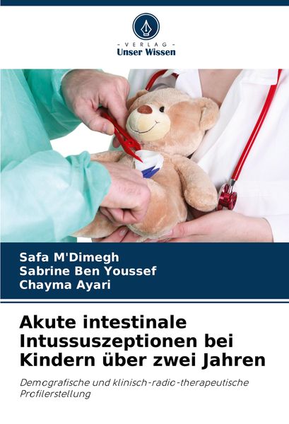 Akute intestinale Intussuszeptionen bei Kindern über zwei Jahren, Taschenbuch von Safa M'Dimegh , Sabrine Ben Youssef , Chayma Ayari, Verlag Unser