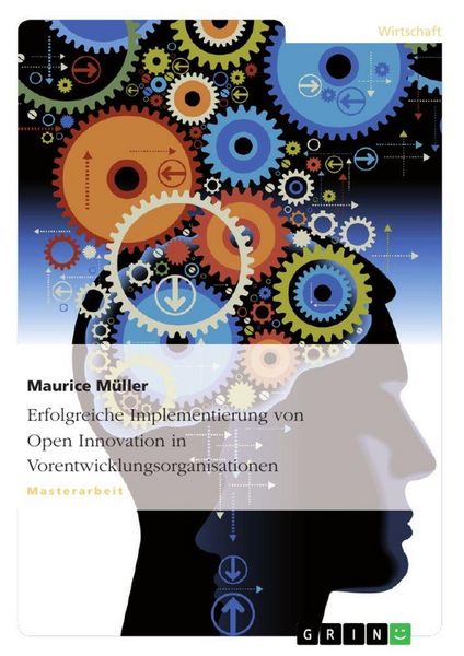 Erfolgreiche Implementierung von Open Innovation in Vorentwicklungsorganisationen, Taschenbuch von Maurice Müller, GRIN, 9783668045989