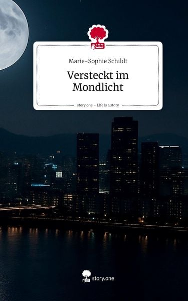 Versteckt im Mondlicht. Life is a Story - story.one, Gebundene Ausgabe von Marie-Sophie Schildt, Storylution, 9783711591579