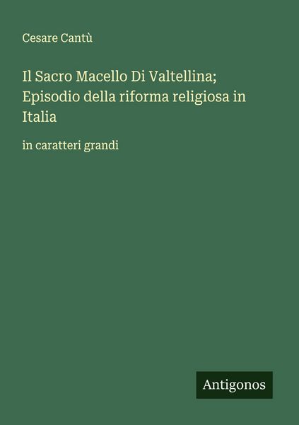 Produktbild: Il Sacro Macello Di Valtellina; Episodio della riforma religiosa in Italia