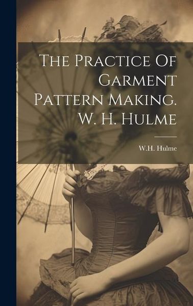 Produktbild: The Practice Of Garment Pattern Making. W. H. Hulme