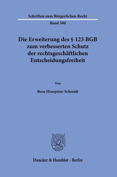 Die Erweiterung des § 123 BGB zum verbesserten Schutz der rechtsgeschäftlichen Entscheidungsfreiheit, Taschenbuch von Rosa Hinzpeter-Schmidt, Duncker