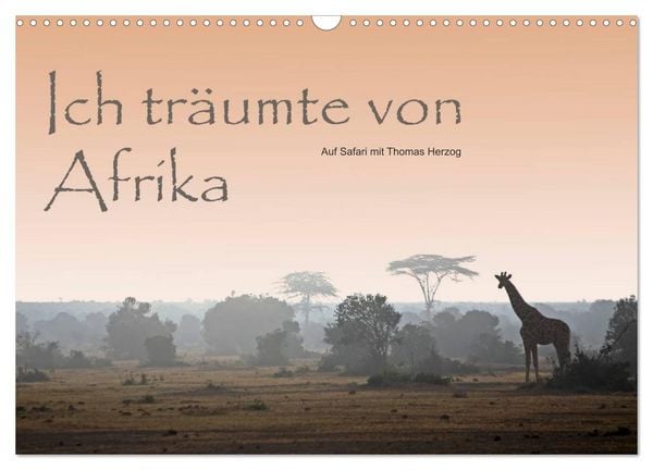 Ich träumte von Afrika (Wandkalender 2026 DIN A3 quer), CALVENDO Monatskalender