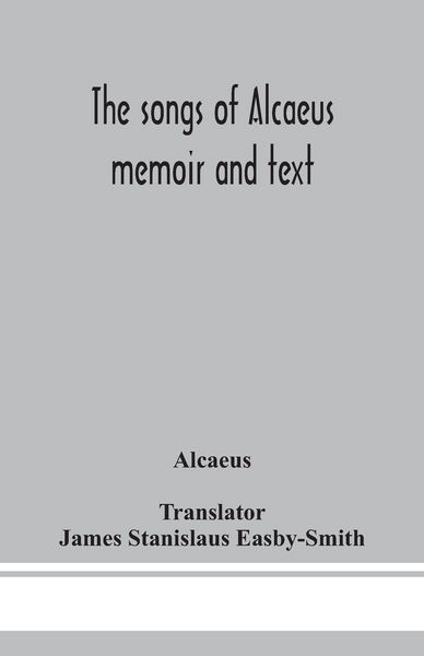 Produktbild: The songs of Alcaeus; memoir and text