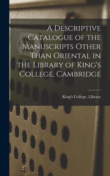 Produktbild: A Descriptive Catalogue of the Manuscripts Other Than Oriental in the Library of King's College, Cambridge