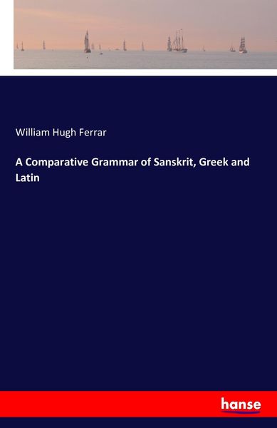 Produktbild: A Comparative Grammar of Sanskrit, Greek and Latin