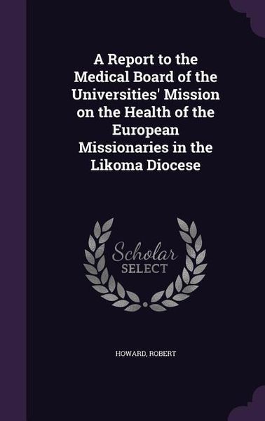 Produktbild: A Report to the Medical Board of the Universities' Mission on the Health of the European Missionaries in the Likoma Diocese